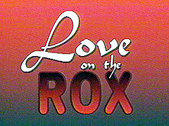 Love on the ROX