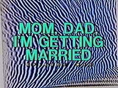 Mom, Dad, I'm Getting Married