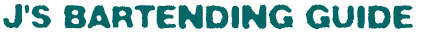 J's Bartending Guide